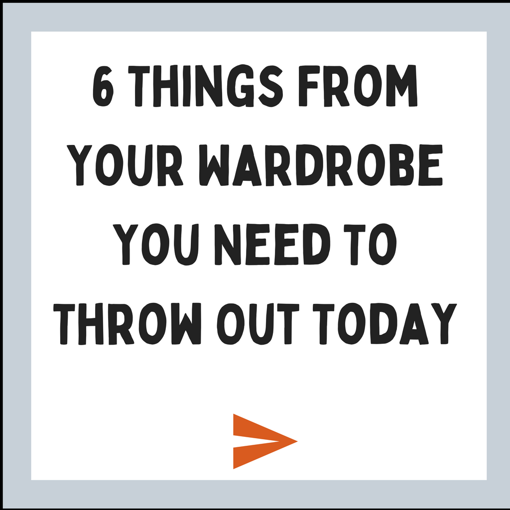 6 Things From Your Closet You Need To Get Rid of Today
